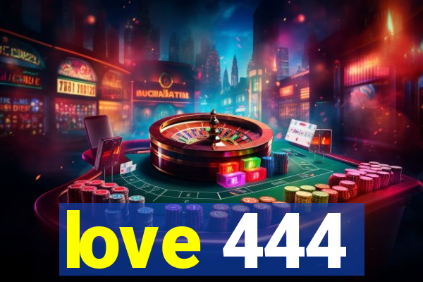 love 444